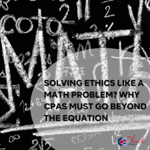 Solving Ethics Like a Math Problem? Why CPAs Must Go Beyond the Equation
