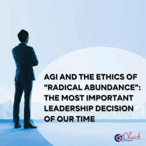 AGI and the Ethics of “Radical Abundance”: The Most Important Leadership Decision of Our Time