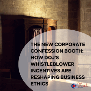 The New Corporate Confession Booth: How DOJ's Whistleblower Incentives Are Reshaping Business Ethics