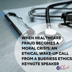 When Healthcare Fraud Becomes a Moral Crisis: An Ethical Wake-Up Call from a Business Ethics Keynote Speaker