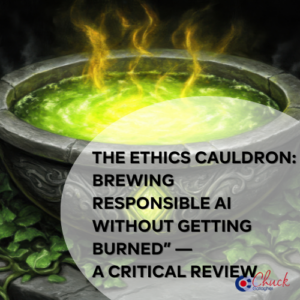 The Ethics Cauldron: Brewing Responsible AI Without Getting Burned” — A Critical Review