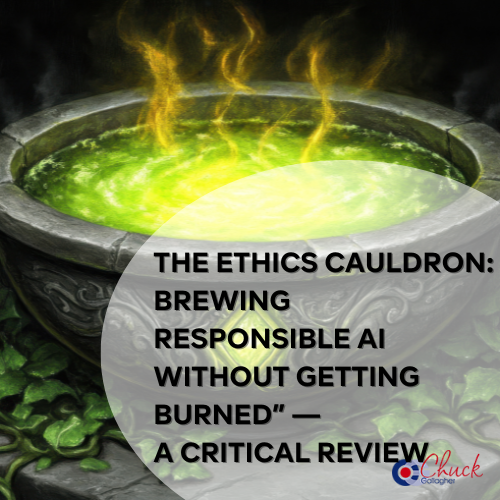 The Ethics Cauldron: Brewing Responsible AI Without Getting Burned” — A Critical Review