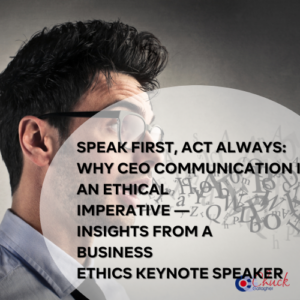 Speak First, Act Always Why CEO Communication Is an Ethical Imperative — Insights from a Business Ethics Keynote Speaker
