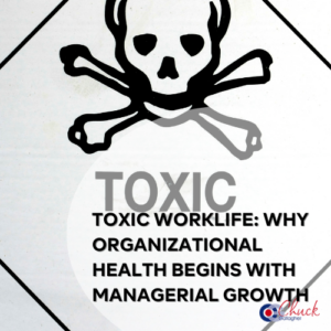 Toxic Worklife: Why Organizational Health Begins With Managerial Growth