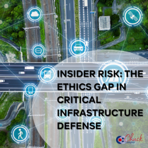 Insider Risk: The Ethics Gap in Critical Infrastructure Defense