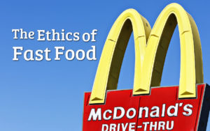 The Ethics of Fast Food